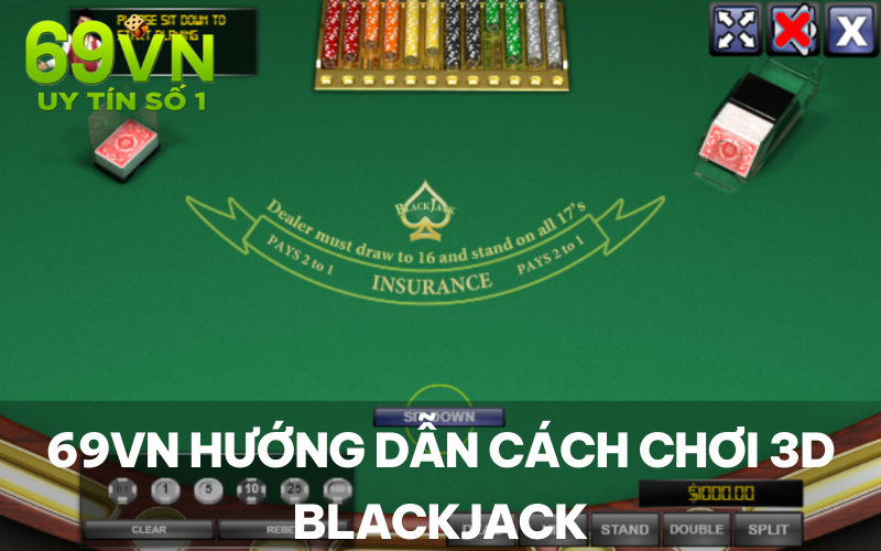 69VN hướng dẫn cách chơi 3D Blackjack