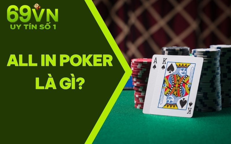 All In Poker Là Gì? Cách Tất Tay Đầu Năm Mới 2025 Cùng 69VN