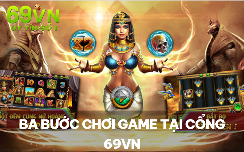 Ba bước chơi game tại cổng 69VN