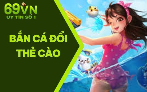 Mẹo Bắn Cá Đổi Thẻ Cào Chắc Thắng Lớn Từ Cổng Game 69VN