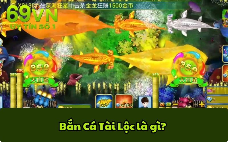 Bắn Cá Tài Lộc là gì?