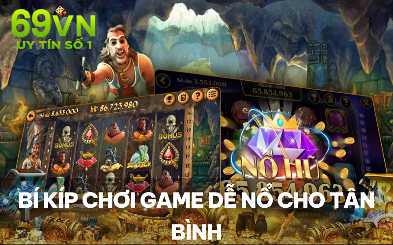 Bí kíp chơi game dễ nổ cho tân bình