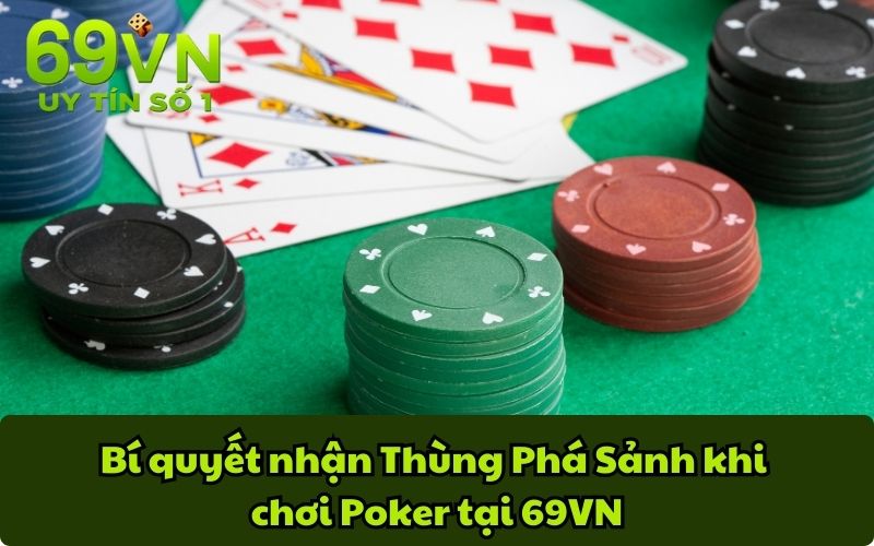 Bí quyết nhận Thùng Phá Sảnh khi chơi Poker tại 69VN