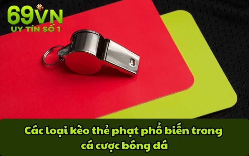 Các loại kèo thẻ phạt phổ biến trong cá cược bóng đá