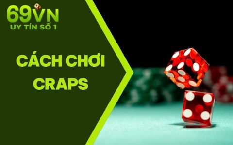 Cách Chơi Craps 2025 Đơn Giản & Các Hình Thức Cược Trong Bàn