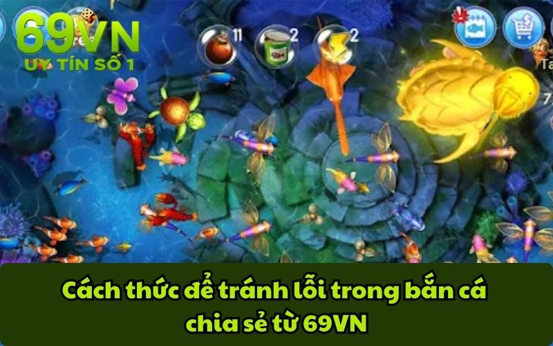 Cách thức để tránh lỗi trong bắn cá chia sẻ từ 69VN