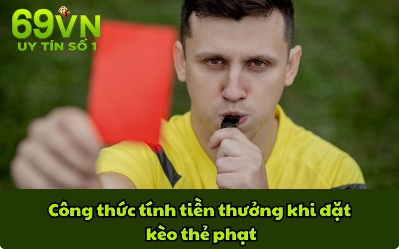 Công thức tính tiền thưởng khi đặt kèo thẻ phạt