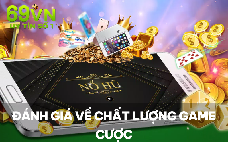 Đánh giá về chất lượng game cược