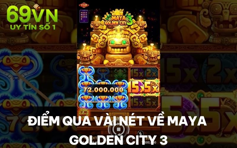 Điểm qua vài nét về Maya Golden City 3