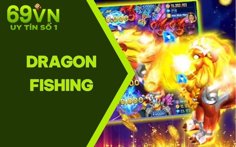 Dragon Fishing Đổi Thưởng | Top Game Bắn Cá Hot Nhất 2025