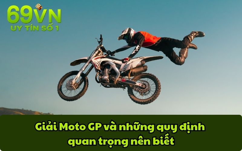 Giải Moto GP và những quy định quan trọng nên biết