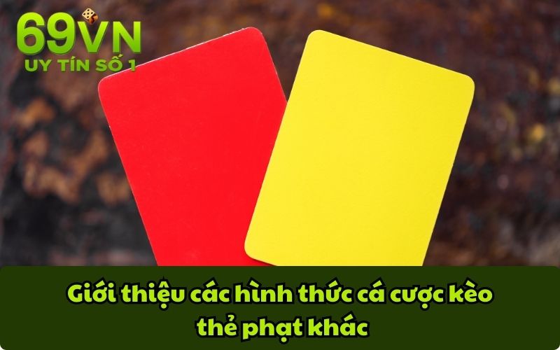 Giới thiệu các hình thức cá cược kèo thẻ phạt khác