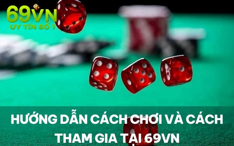 Hướng dẫn cách chơi và cách tham gia tại 69VN