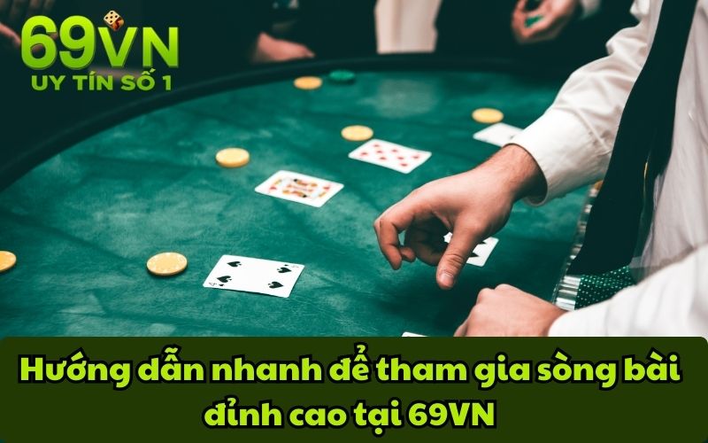 Hướng dẫn nhanh để tham gia sòng bài đỉnh cao tại 69VN