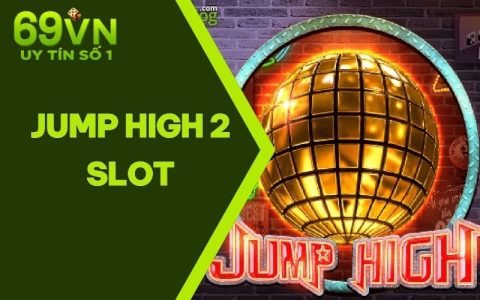 Jump High 2 Slot | Cơ Hội Đổi Đời Chỉ Sau Một Lượt Quay