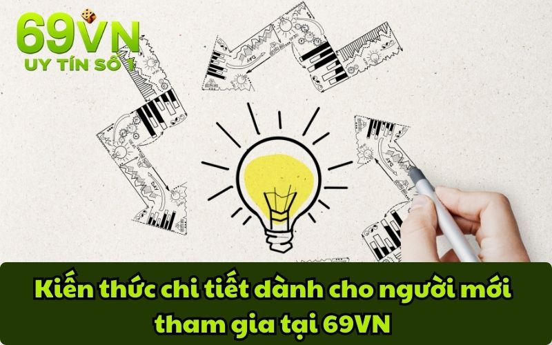 Kiến thức chi tiết dành cho người mới tham gia tại 69VN