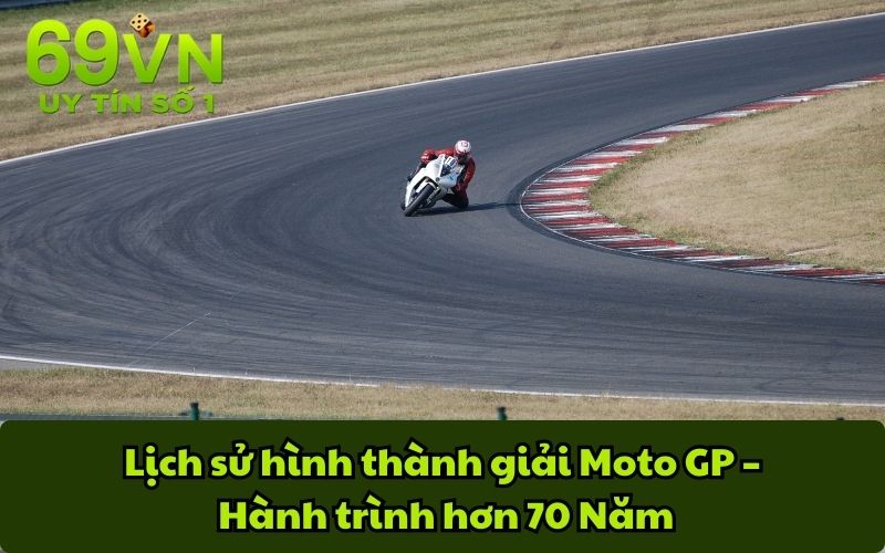 Lịch sử hình thành giải Moto GP – Hành trình hơn 70 Năm