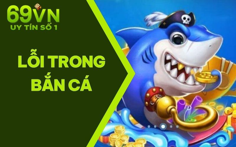 Lỗi Trong Bắn Cá Thường Gặp Và Cách Thức Tránh Mắc Sai Lầm