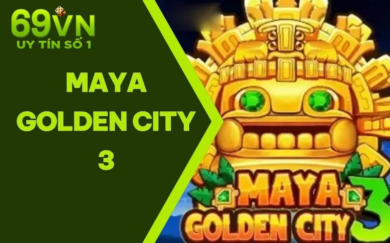 Maya Golden City 3 | Lựa Chọn Hàng Đầu Cho Tín Đồ Nổ Hũ