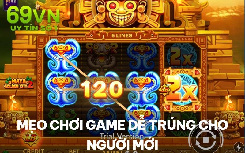 Mẹo chơi game dễ trúng cho người mới