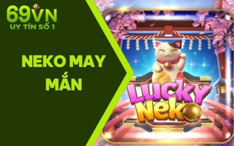 Neko May Mắn | Siêu Phẩm Với Jackpot Cực Khủng 2025