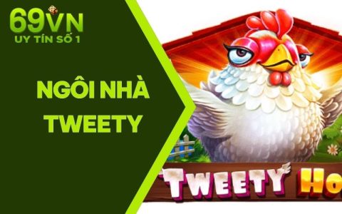 Ngôi Nhà Tweety | Trò Chơi Không Thể Bỏ Lỡ Tại Cổng 69VN