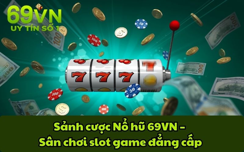 Sảnh cược Nổ hũ 69VN – Sân chơi slot game đẳng cấp