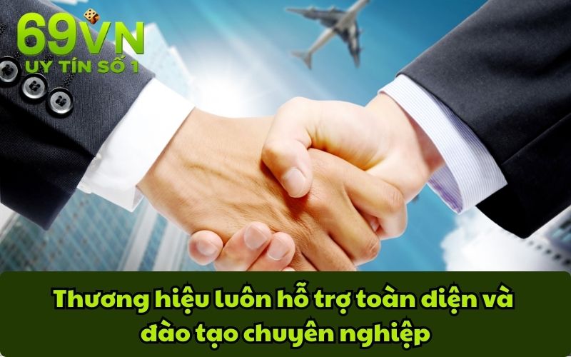 Thương hiệu luôn hỗ trợ toàn diện và đào tạo chuyên nghiệp