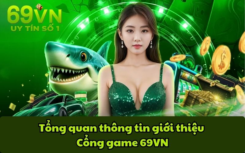 Tổng quan thông tin giới thiệu cổng game 69VN