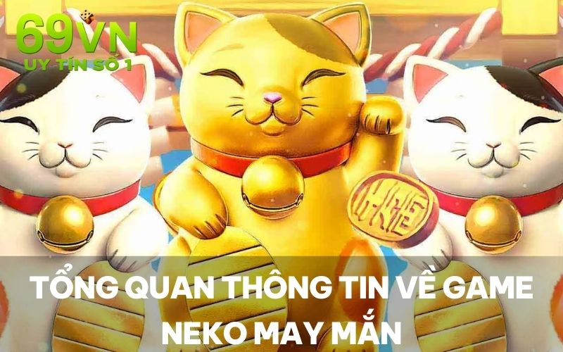 Tổng quan thông tin về game Neko May Mắn