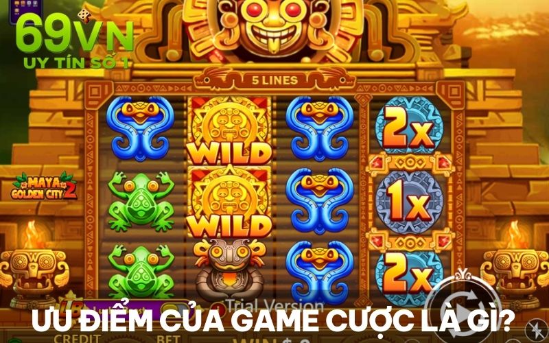 Ưu điểm của game cược là gì?