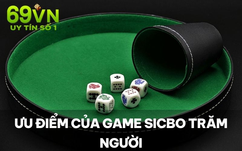 Ưu điểm của game Sicbo Trăm Người